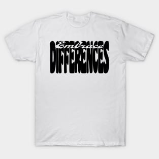 Embrace Differences (Black print) T-Shirt